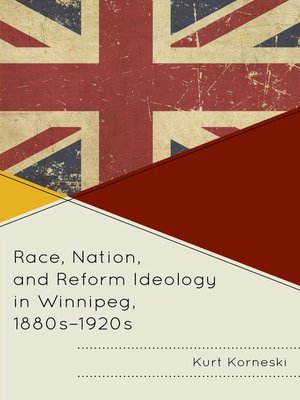 cover image of Race, Nation, and Reform Ideology in Winnipeg, 1880s-1920s